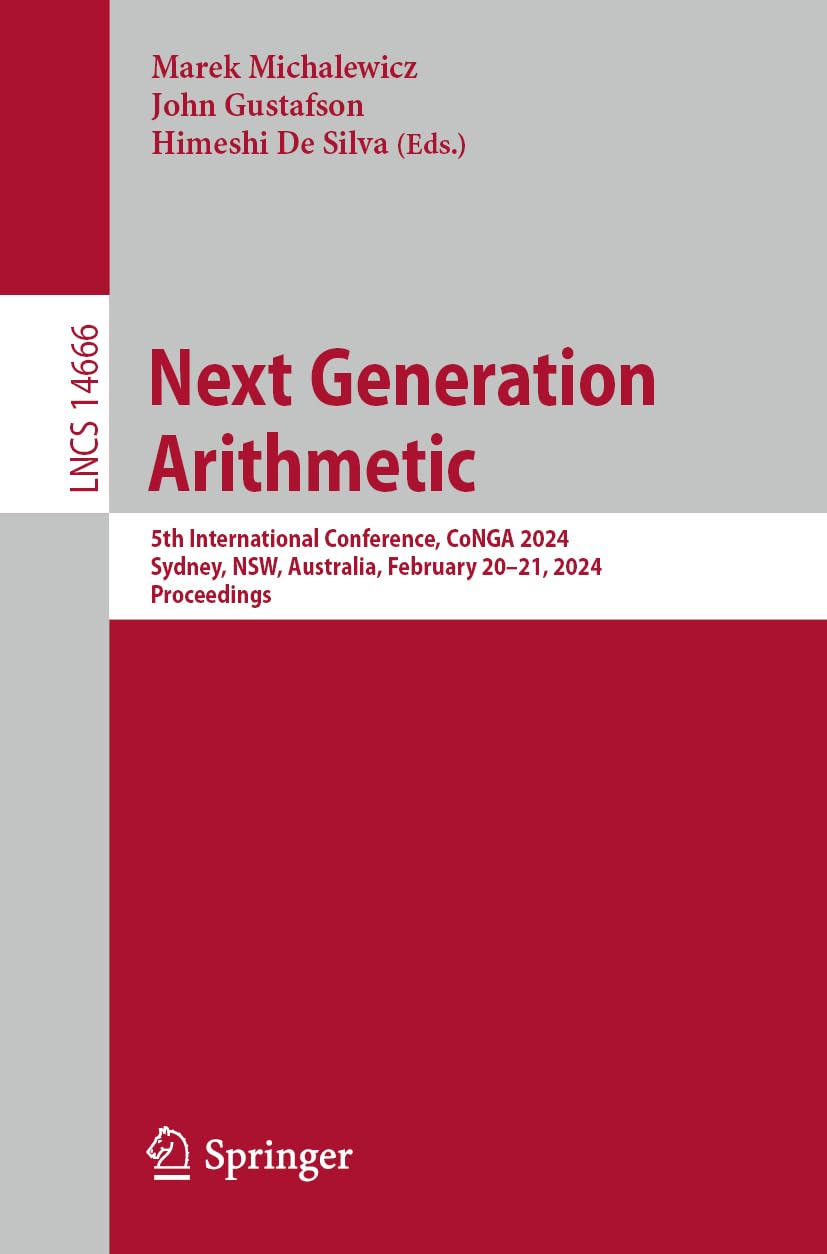 Next Generation Arithmetic: 5th International Conference, CoNGA 2024, Sydney, NSW, Australia, February 20–21, 2024, Proceedings (Lecture Notes in Computer Science, Band 14666)