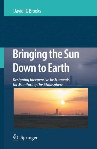 Bringing the Sun Down to Earth: Designing Inexpensive Instruments for Monitoring the Atmosphere