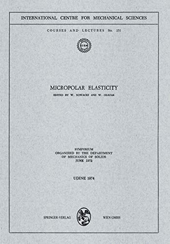Micropolar Elasticity: Symposium Organized by the Department of Mechanics of Solids, June 1972 (CISM International Centre for Mechanical Sciences, 151, Band 151)