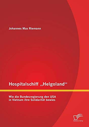 Hospitalschiff „Helgoland“: Wie die Bundesregierung den USA in Vietnam ihre Solidarität bewies