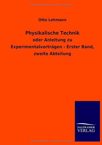 Physikalische Technik: oder Anleitung zu Experimentalvorträgen - Erster Band, zweite Abteilung