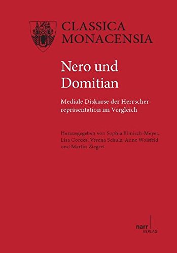 Nero und Domitian: Mediale Diskurse der Herrscherrepräsentation im Vergleich (Classica Monacensia)