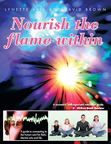 Nourish the flame within: A guide to connecting to the human soul for Reiki, Martial arts and life.