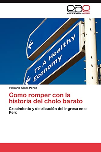 Como romper con la historia del cholo barato: Crecimiento y distribución del ingreso en el Perú