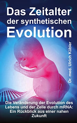 Das Zeitalter der synthetischen Evolution: Die Veränderung der Evolution des Lebens und der Zelle durch mRNA: Ein Rückblick aus einer nahen Zukunft