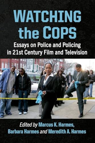 Watching the Cops: Essays on Police and Policing in 21st Century Film and Television