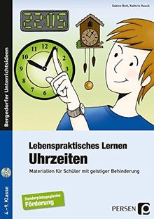 Lebenspraktisches Lernen: Uhrzeiten: Materialien für Schüler mit geistiger Behinderung (4. bis 9. Klasse)