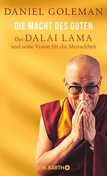 Die Macht des Guten: Der Dalai Lama und seine Vision für die Menschheit