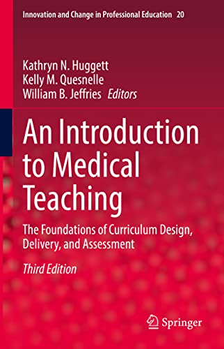 An Introduction to Medical Teaching: The Foundations of Curriculum Design, Delivery, and Assessment (Innovation and Change in Professional Education, 20, Band 20)