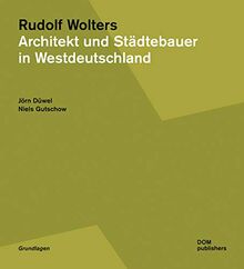 Rudolf Wolters. Architekt und Städtebauer in Westdeutschland 1945 bis 1978 (Grundlagen/Basics)