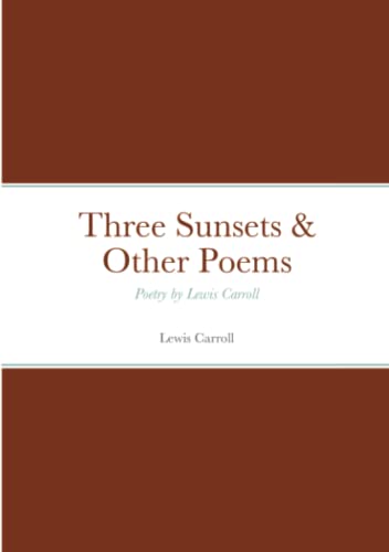 Three Sunsets & Other Poems: Poetry by Lewis Carroll