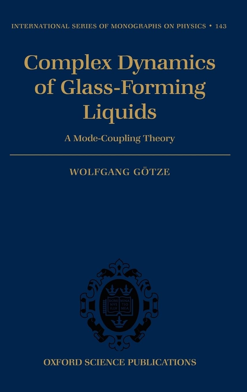 Complex Dynamics of Glass-Forming Liquids: A Mode-Coupling Theory (International Series of Monographs on Physics, Band 143)