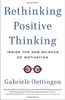 Rethinking Positive Thinking: Inside the New Science of Motivation