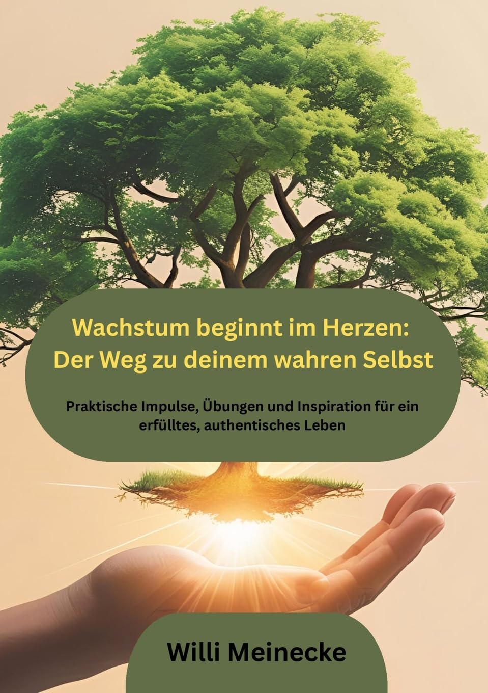 Wachstum beginnt im Herzen: Der Weg zu deinem wahren Selbst: Praktische Impulse, Übungen und Inspiration für ein erfülltes, authentisches Leben