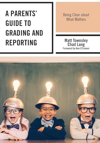 A Parents' Guide to Grading and Reporting: Being Clear about What Matters