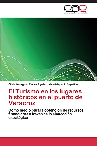 El Turismo en los lugares históricos en el puerto de Veracruz: Como medio para la obtención de recursos financieros a través de la planeación estratégica