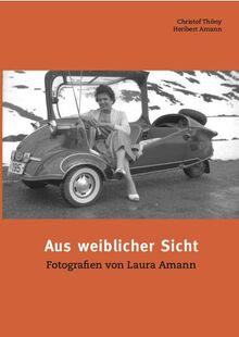 Aus weiblicher Sicht: Fotografien von Laura Amann (Schriften des Museumsvereins Klostertal)