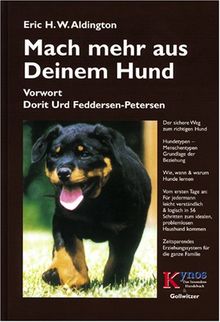 Mach mehr aus deinem Hund: Der sichere Weg zum richtigen Hund. Hundetypen - Menschentypen. Grundlage der Beziehung. Wie, wann und warum Hunde lernen. ... Erziehungssystem für die ganze Familie