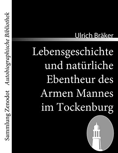 Lebensgeschichte und natürliche Ebentheur des Armen Mannes im Tockenburg (Sammlung Zenodot utobiographische Bibliothek)