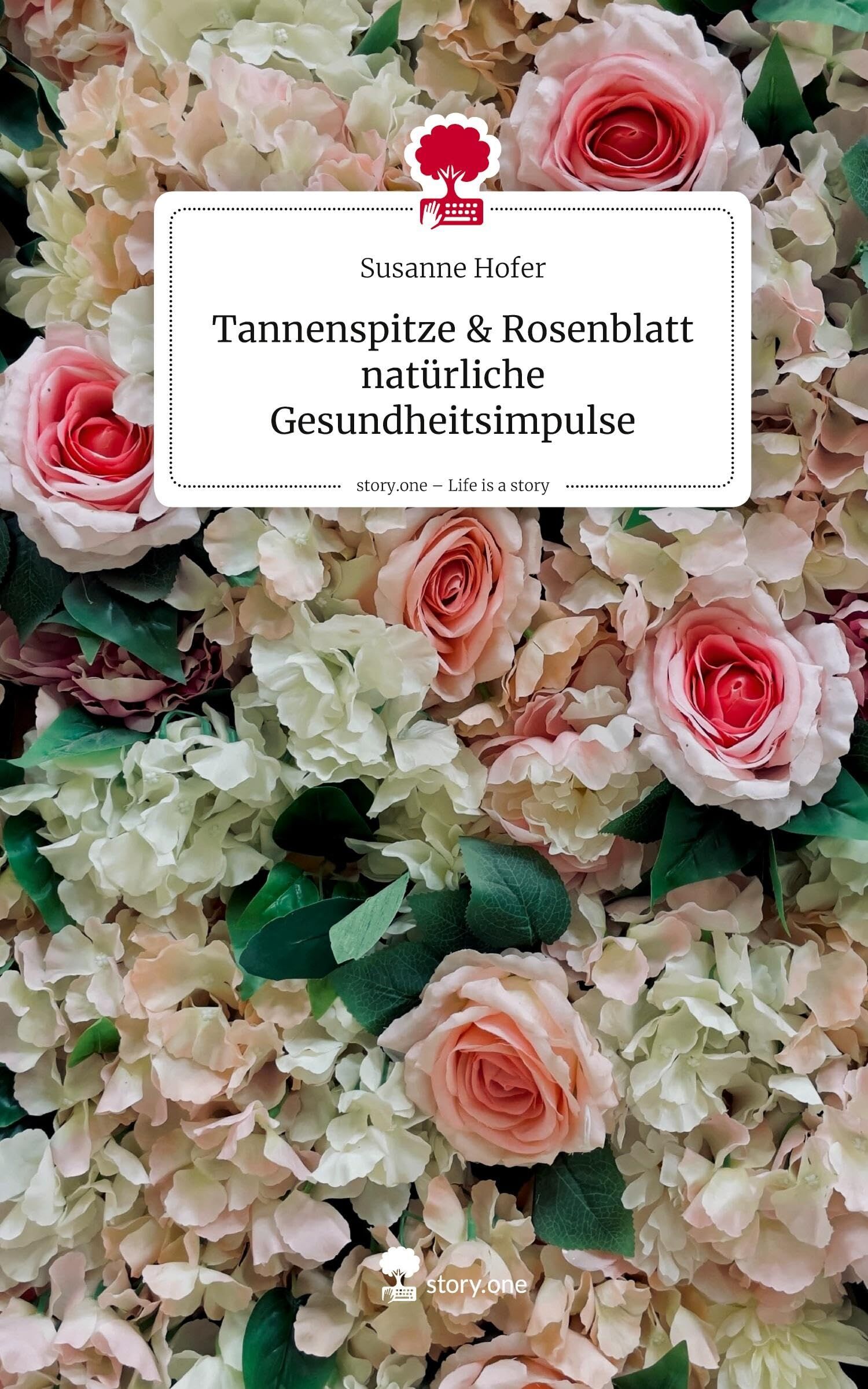 Tannenspitze & Rosenblatt natürliche Gesundheitsimpulse. Life is a Story - story.one