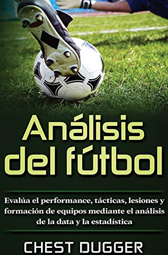 Análisis del fútbol: Evalúa el performance, tácticas, lesiones y formación de equipos mediante el análisis de la data y la estadística