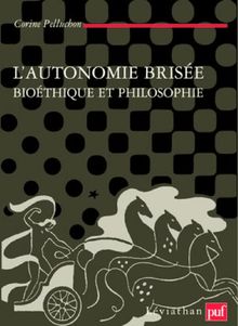 L'autonomie brisée : bioéthique et philosophie