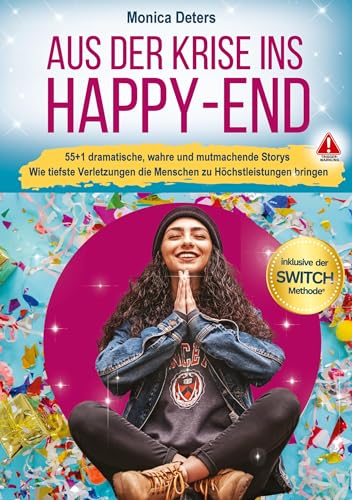 AUS DER KRISE INS HAPPY-END: 55+1 dramatische, wahre und mutmachende Storys