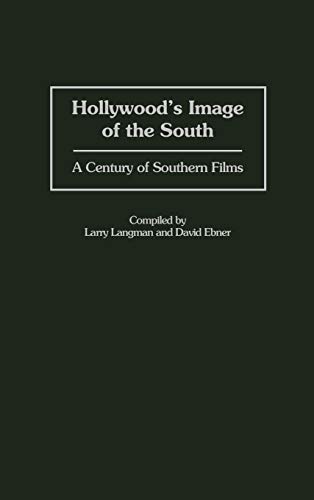 Hollywood's Image of the South: A Century of Southern Films (Bibliographies & Indexes in the Performing Arts)