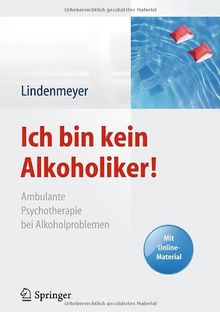 Ich bin kein Alkoholiker!: Ambulante Psychotherapie bei Alkoholproblemen - Mit Online-Material