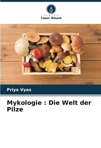 Mykologie : Die Welt der Pilze