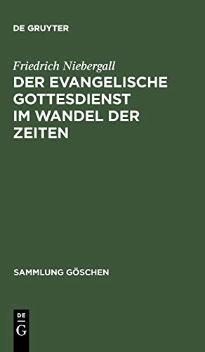 Der evangelische Gottesdienst im Wandel der Zeiten (Sammlung Göschen, 894, Band 894)