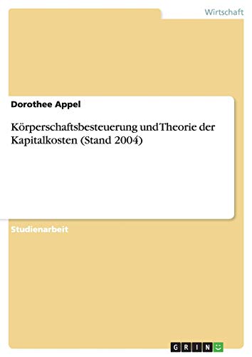 Körperschaftsbesteuerung und Theorie der Kapitalkosten (Stand 2004)