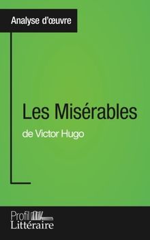 Les Misérables de Victor Hugo (Analyse approfondie) : Approfondissez votre lecture des romans classiques et modernes avec Profil-Litteraire.fr