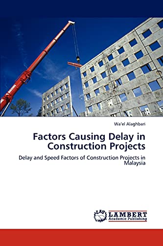 Factors Causing Delay in Construction Projects: Delay and Speed Factors of Construction Projects in Malaysia