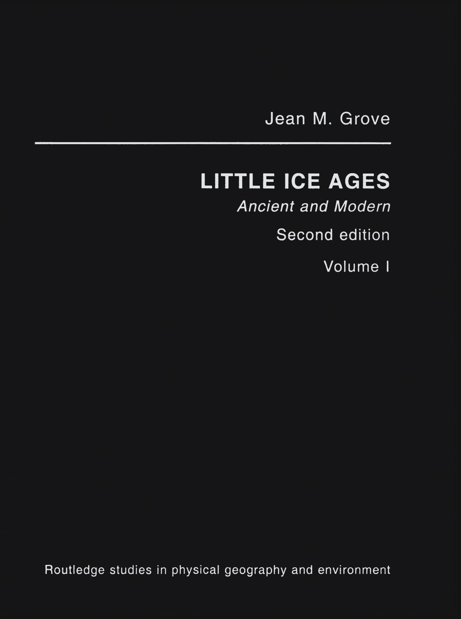 The Little Ice Age: Ancient and Modern (Routledge Studies in Physical Geography and Environment)