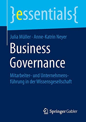 Business Governance: Mitarbeiter- und Unternehmensführung in der Wissensgesellschaft (essentials)