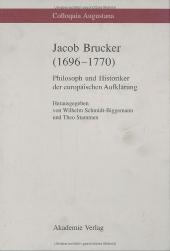 Jacob Brucker (1696-1770): Philosoph und Historiker der europäischen Aufklärung