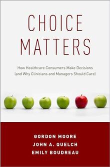 Choice Matters: How Healthcare Consumers Make Decisions (and Why Clinicians and Managers Should Care)