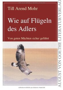 Wie auf Flügeln des Adlers: Von guten Mächten sicher geführt von Till Arend Mohr | Buch | Zustand gut
