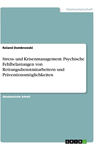 Stress- und Krisenmanagement. Psychische Fehlbelastungen von Rettungsdienstmitarbeitern und Präventionsmöglichkeiten