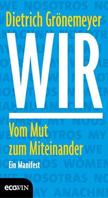 Wir: Vom Mut zum Miteinander - Ein Manifest