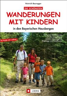 Wandern mit Kindern Bayern - die schönsten Familienwanderungen mit Kindern: In den Bayerischen Hausbergen. Mit spannenden Entdeckungen am Wegesrand und Pausen zum Spielen und Stärken.