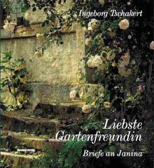 Liebste Gartenfreundin - Briefe an Janina