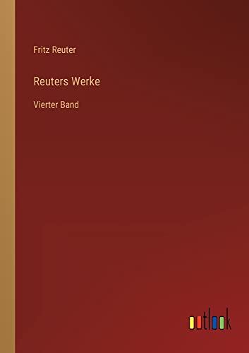 Reuters Werke: Vierter Band
