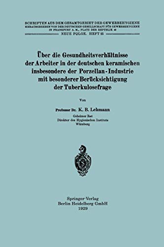 Über Die Gesundheitsverhältnisse Der Arbeiter In Der Deutschen Keramischen Insbesondere Der Porzellan - Industrie Mit Besonderer Berücksichtigung (Schriften aus dem Gesamtgebiet der Gewerbehygiene)