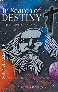 In Search of Destiny: The Universe and Man