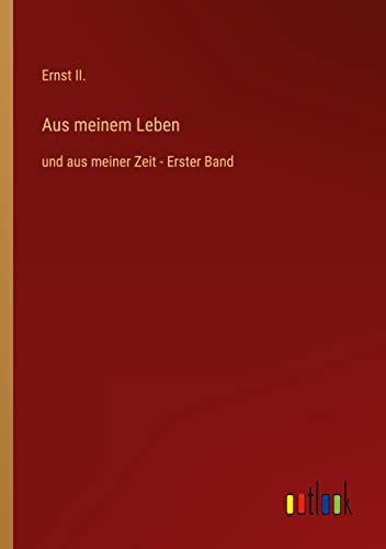 Aus meinem Leben: und aus meiner Zeit - Erster Band