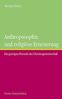 Anthroposophie und religöse Erneuerung: Die geistigen Wurzeln der Christengemeinschaft.