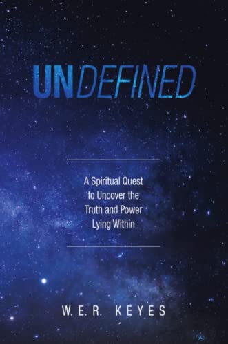 Undefined: A Spiritual Quest to Uncover the Truth and Power Lying Within
