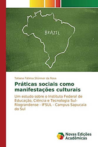 Práticas sociais como manifestações culturais: Um estudo sobre o Instituto Federal de Educação, Ciência e Tecnologia Sul-Riograndense - IFSUL - Campus Sapucaia do Sul